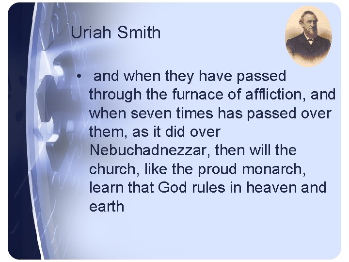 Uriah Smith • and when they have passed through the furnace of affliction, and