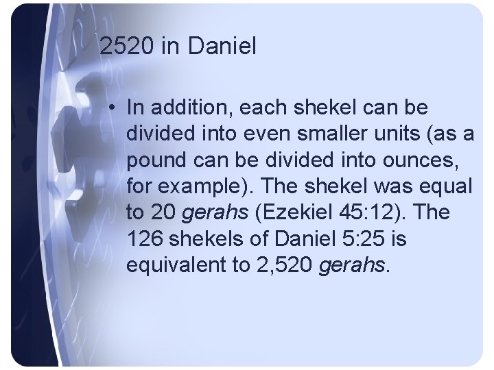 2520 in Daniel • In addition, each shekel can be divided into even smaller