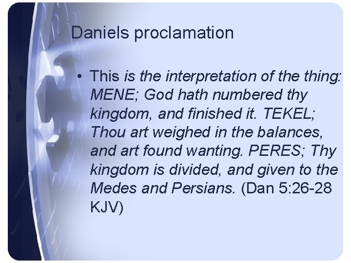 Daniels proclamation • This is the interpretation of the thing: MENE; God hath numbered