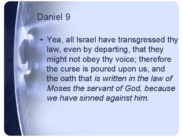 Daniel 9 • Yea, all Israel have transgressed thy law, even by departing, that