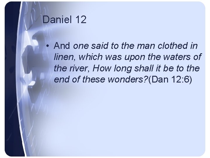 Daniel 12 • And one said to the man clothed in linen, which was