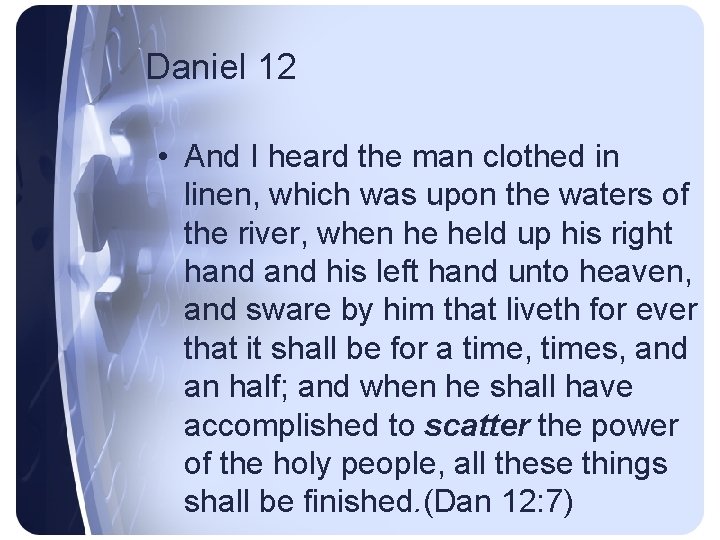 Daniel 12 • And I heard the man clothed in linen, which was upon