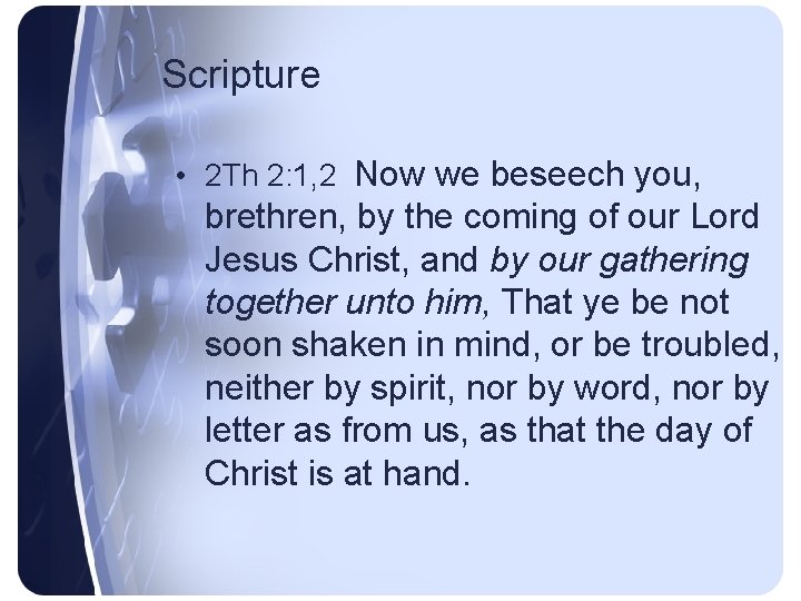 Scripture • 2 Th 2: 1, 2 Now we beseech you, brethren, by the