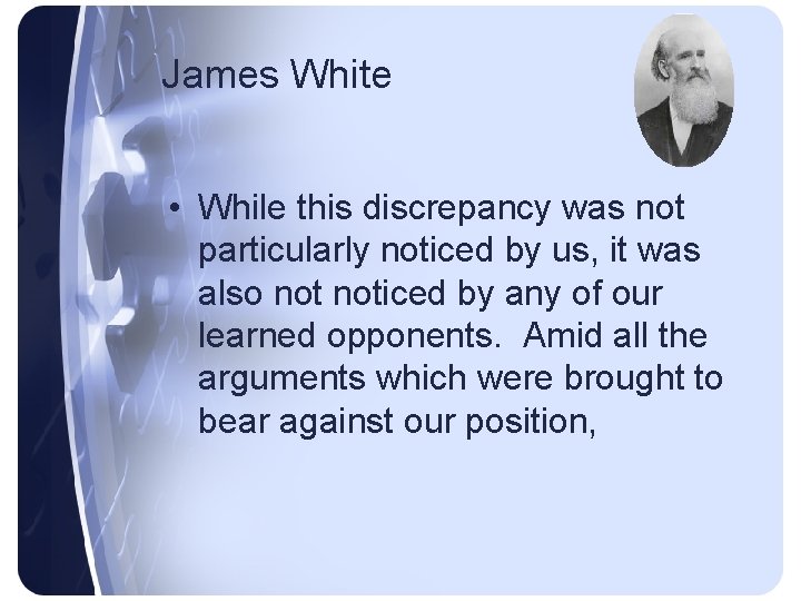 James White • While this discrepancy was not particularly noticed by us, it was