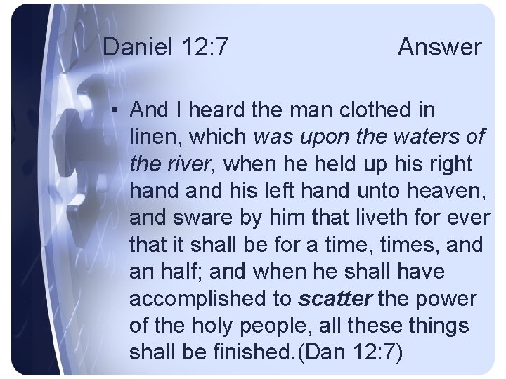 Daniel 12: 7 Answer • And I heard the man clothed in linen, which