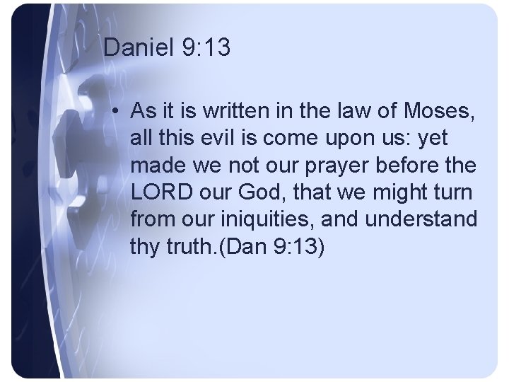 Daniel 9: 13 • As it is written in the law of Moses, all