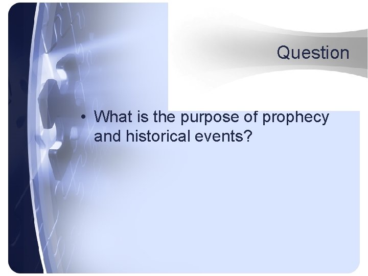 Question • What is the purpose of prophecy and historical events? 