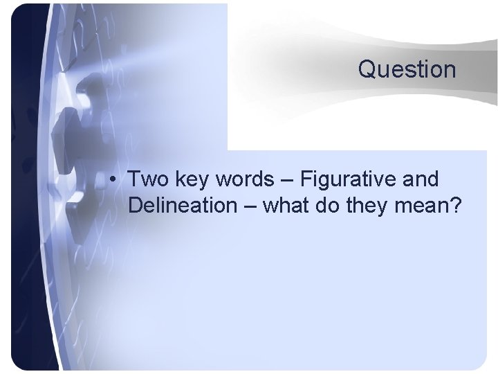 Question • Two key words – Figurative and Delineation – what do they mean?