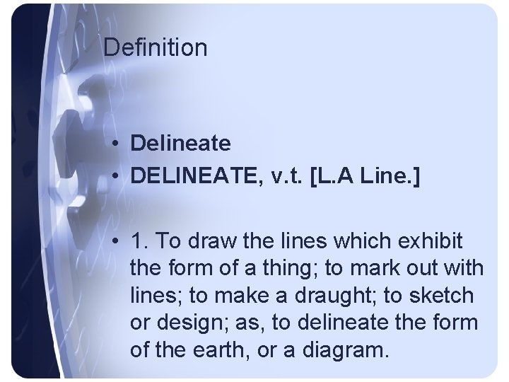 Definition • Delineate • DELINEATE, v. t. [L. A Line. ] • 1. To