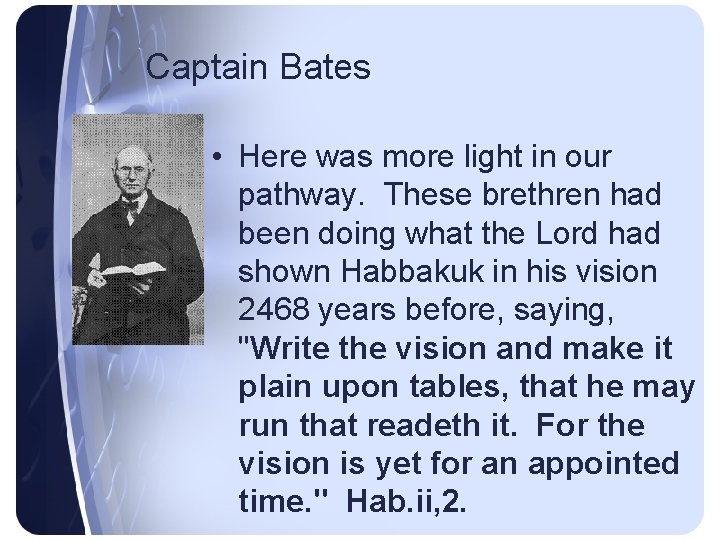 Captain Bates • Here was more light in our pathway. These brethren had been