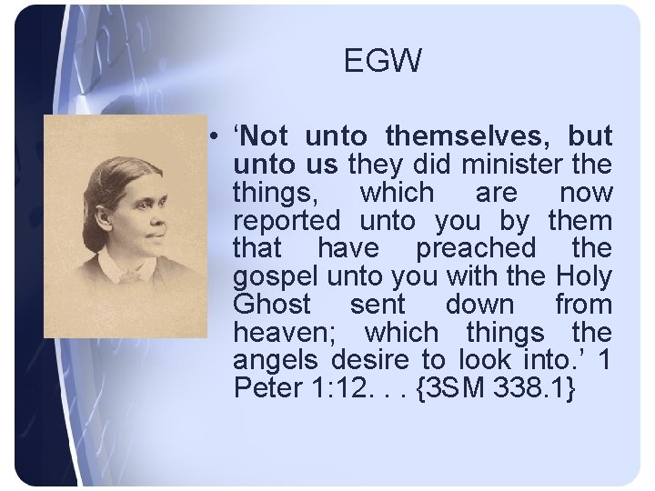 EGW • ‘Not unto themselves, but unto us they did minister the things, which