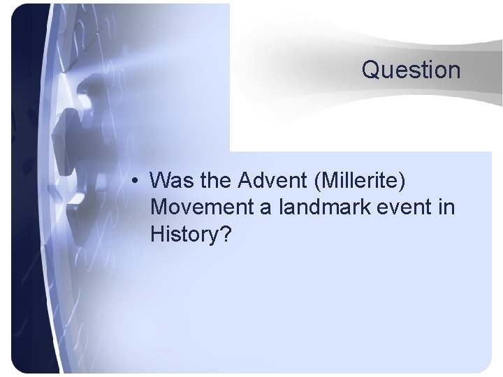 Question • Was the Advent (Millerite) Movement a landmark event in History? 