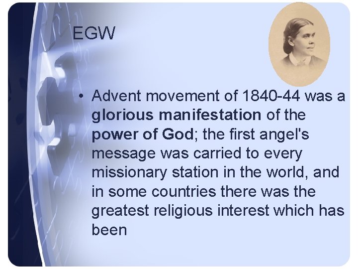 EGW • Advent movement of 1840 -44 was a glorious manifestation of the power