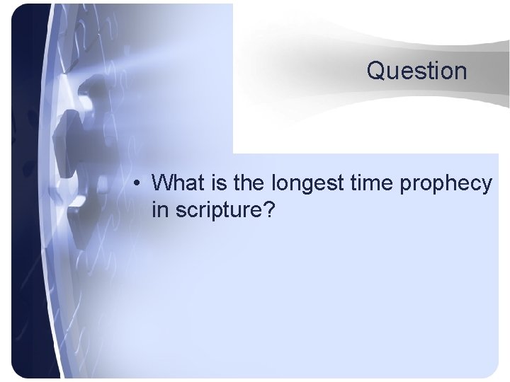 Question • What is the longest time prophecy in scripture? 