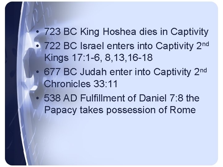  • 723 BC King Hoshea dies in Captivity • 722 BC Israel enters