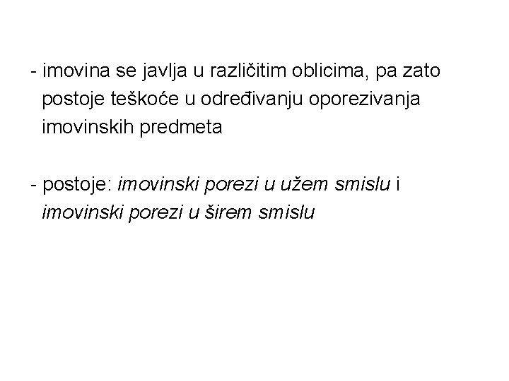 - imovina se javlja u različitim oblicima, pa zato postoje teškoće u određivanju oporezivanja
