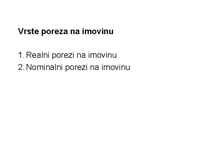 Vrste poreza na imovinu 1. Realni porezi na imovinu 2. Nominalni porezi na imovinu
