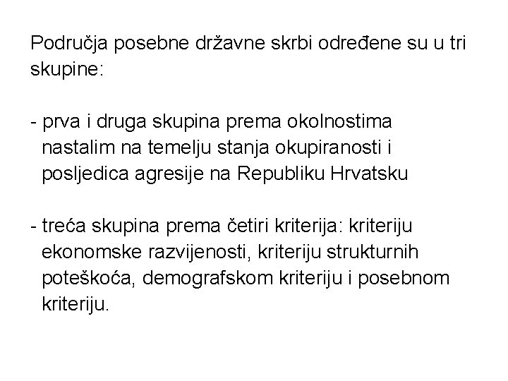 Područja posebne državne skrbi određene su u tri skupine: - prva i druga skupina