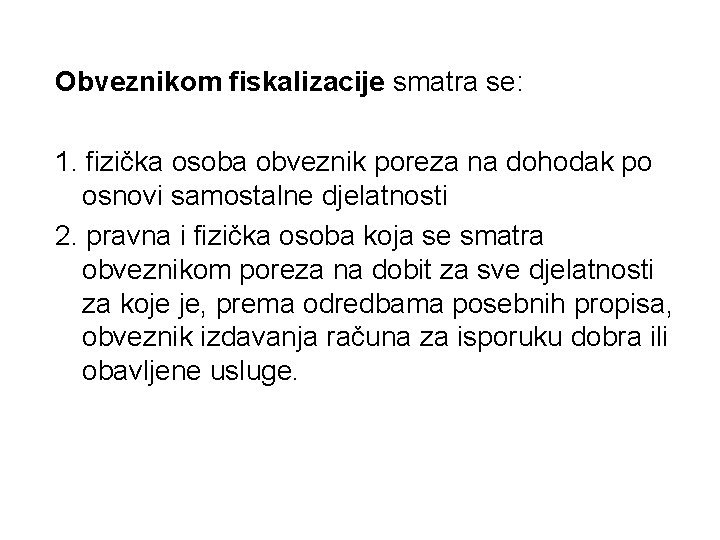 Obveznikom fiskalizacije smatra se: 1. fizička osoba obveznik poreza na dohodak po osnovi samostalne