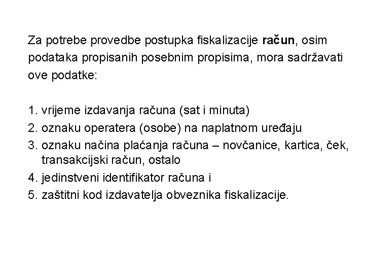 Za potrebe provedbe postupka fiskalizacije račun, osim podataka propisanih posebnim propisima, mora sadržavati ove