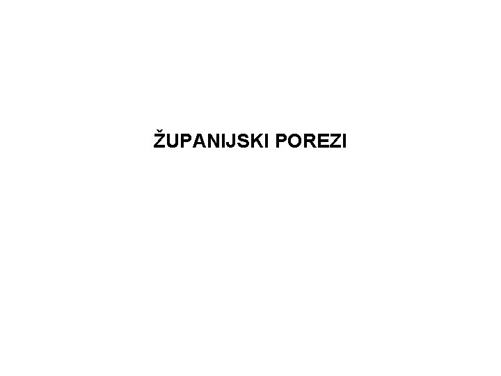 ŽUPANIJSKI POREZI 