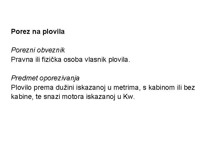 Porez na plovila Porezni obveznik Pravna ili fizička osoba vlasnik plovila. Predmet oporezivanja Plovilo