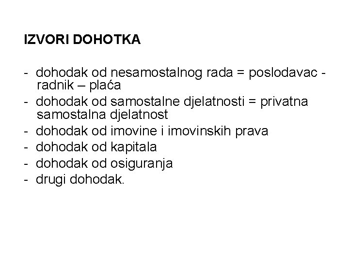 IZVORI DOHOTKA - dohodak od nesamostalnog rada = poslodavac radnik – plaća - dohodak