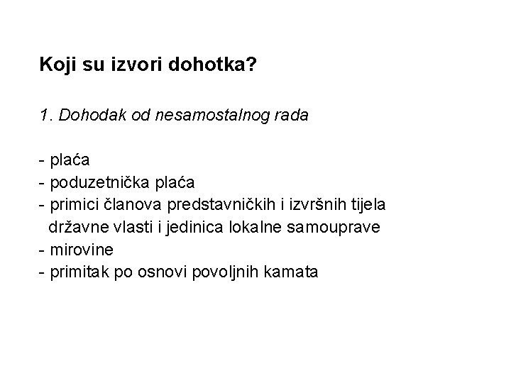 Koji su izvori dohotka? 1. Dohodak od nesamostalnog rada - plaća - poduzetnička plaća