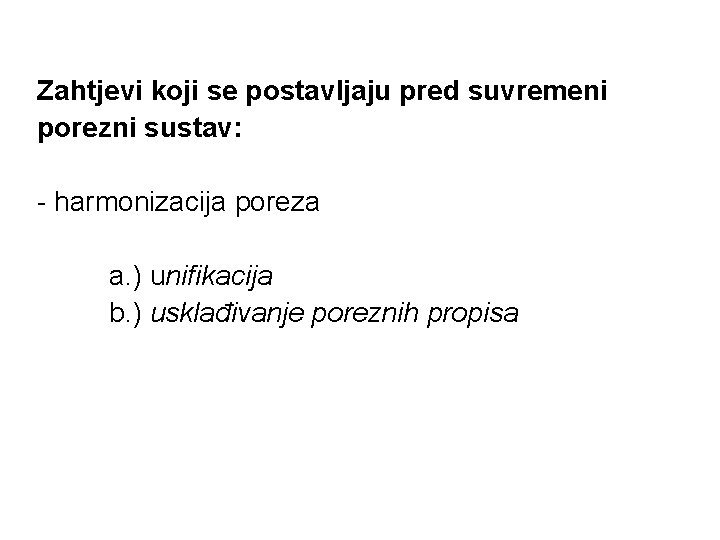 Zahtjevi koji se postavljaju pred suvremeni porezni sustav: - harmonizacija poreza a. ) unifikacija