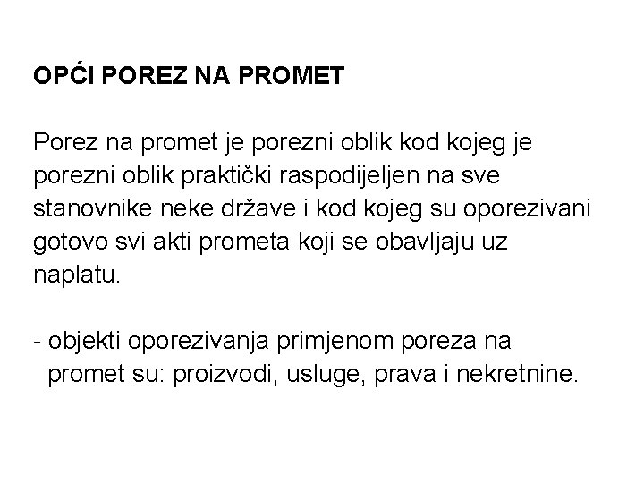 OPĆI POREZ NA PROMET Porez na promet je porezni oblik kod kojeg je porezni