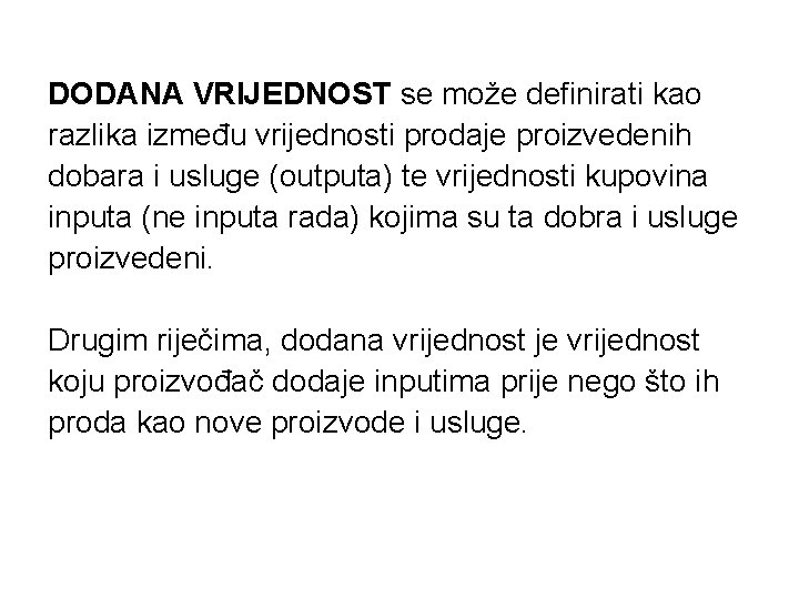 DODANA VRIJEDNOST se može definirati kao razlika između vrijednosti prodaje proizvedenih dobara i usluge