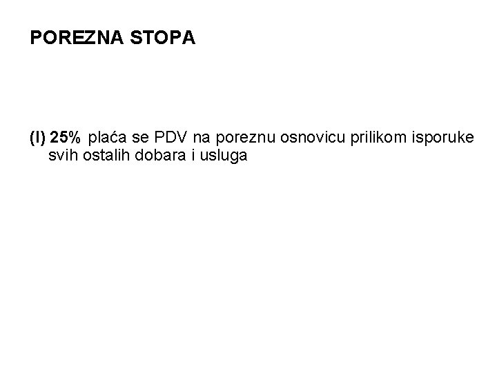 POREZNA STOPA (I) 25% plaća se PDV na poreznu osnovicu prilikom isporuke svih ostalih