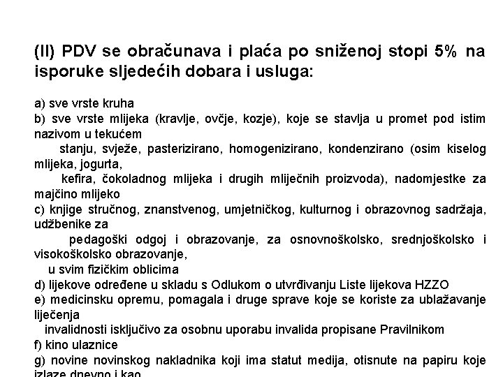 (II) PDV se obračunava i plaća po sniženoj stopi 5% na isporuke sljedećih dobara