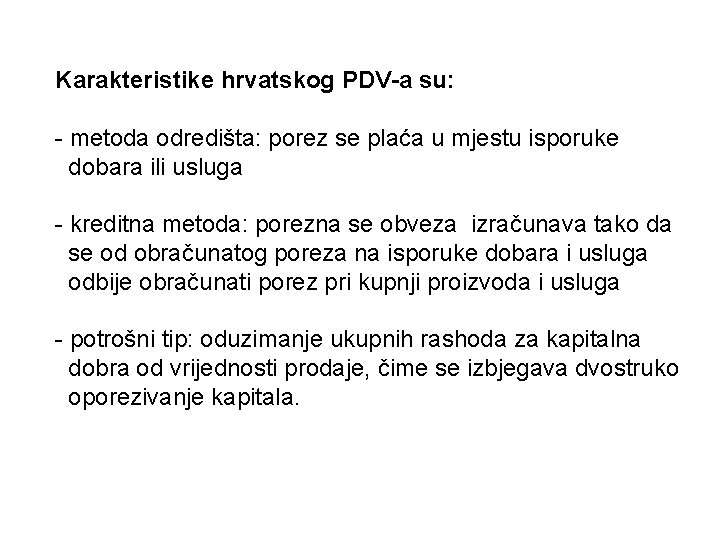 Karakteristike hrvatskog PDV-a su: - metoda odredišta: porez se plaća u mjestu isporuke dobara