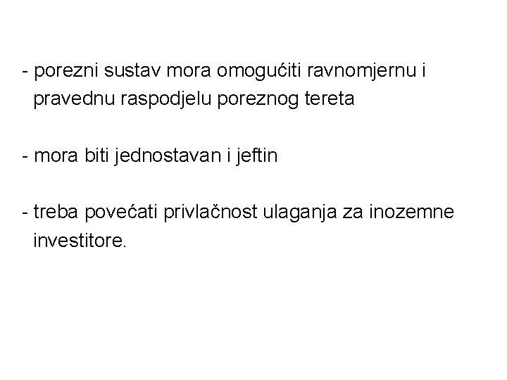 - porezni sustav mora omogućiti ravnomjernu i pravednu raspodjelu poreznog tereta - mora biti