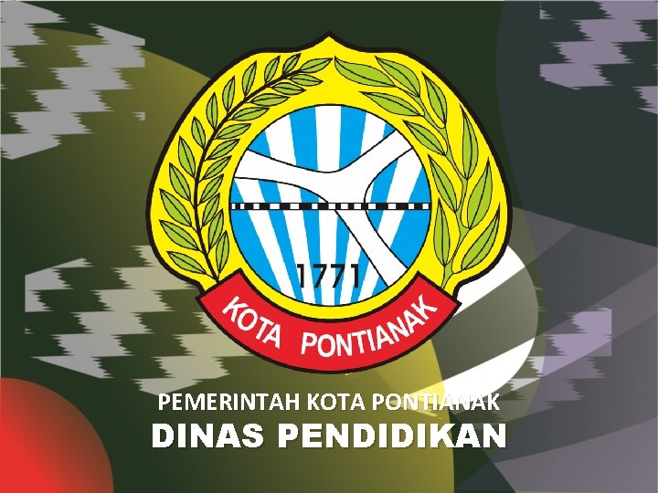 PEMERINTAH KOTA PONTIANAK DINAS PENDIDIKAN 