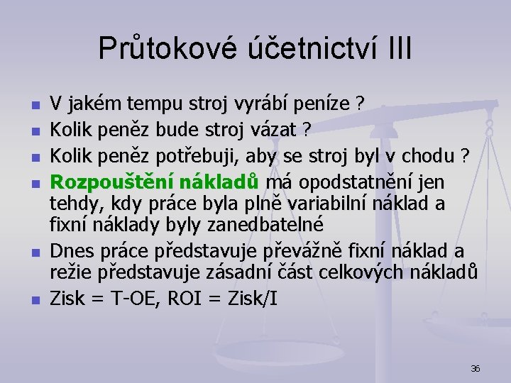 Průtokové účetnictví III n n n V jakém tempu stroj vyrábí peníze ? Kolik