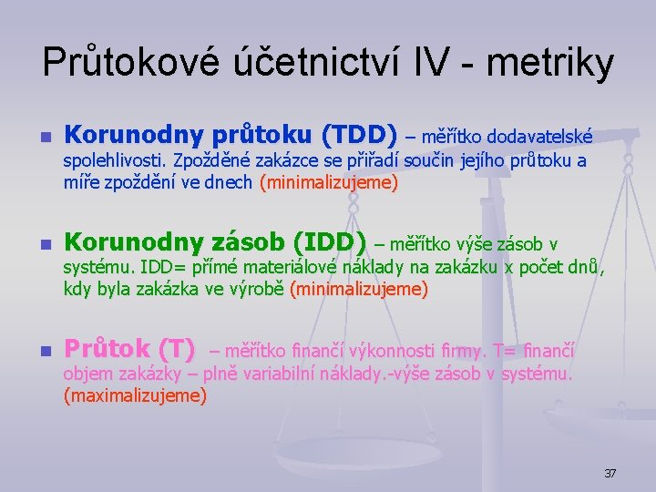 Průtokové účetnictví IV - metriky n Korunodny průtoku (TDD) – měřítko dodavatelské spolehlivosti. Zpožděné