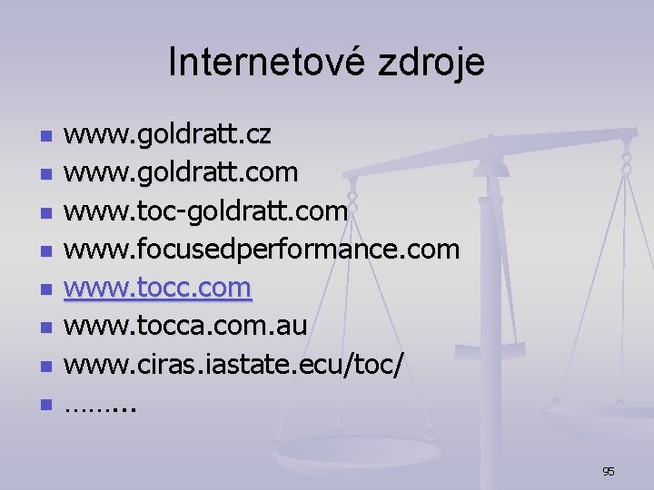 Internetové zdroje n n n n www. goldratt. cz www. goldratt. com www. toc-goldratt.