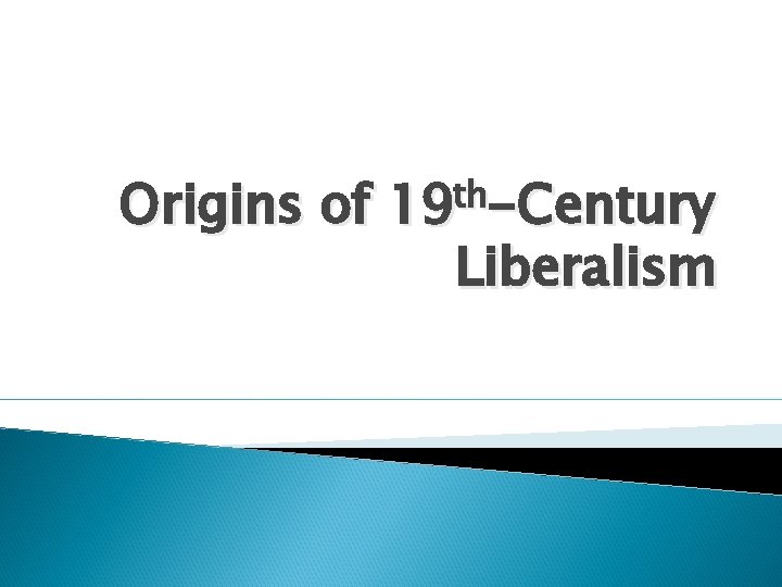 Origins of th 19 -Century Liberalism 