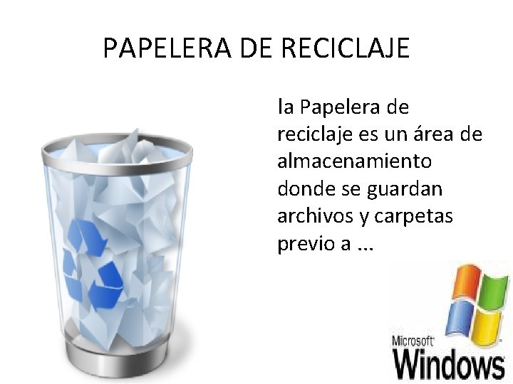 PAPELERA DE RECICLAJE la Papelera de reciclaje es un área de almacenamiento donde se