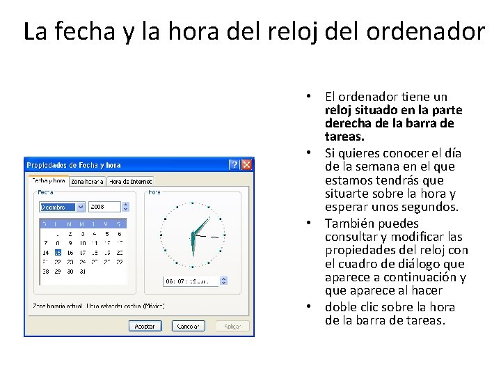 La fecha y la hora del reloj del ordenador • El ordenador tiene un