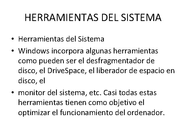 HERRAMIENTAS DEL SISTEMA • Herramientas del Sistema • Windows incorpora algunas herramientas como pueden