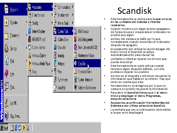 Scandisk • • • Esta herramienta se utiliza para buscar errores en las unidades