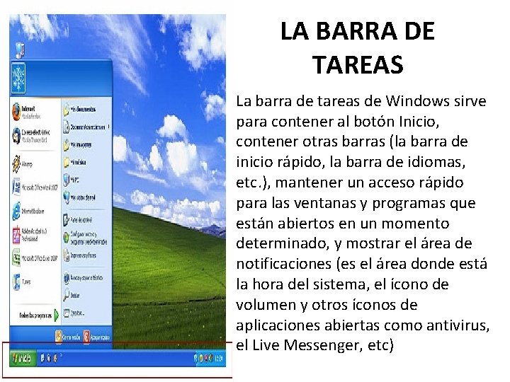 LA BARRA DE TAREAS La barra de tareas de Windows sirve para contener al