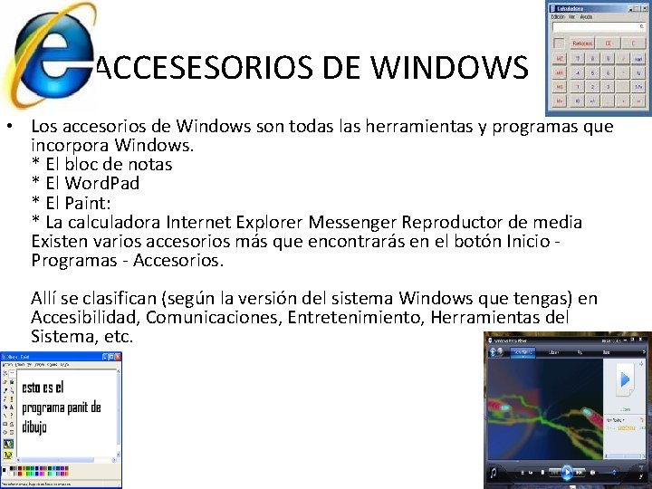 ACCESESORIOS DE WINDOWS • Los accesorios de Windows son todas las herramientas y programas