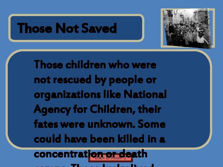 Name of Museum Those Not Saved Those children who were not rescued by people Name of Museum Those Not Saved Those children who were not rescued by people