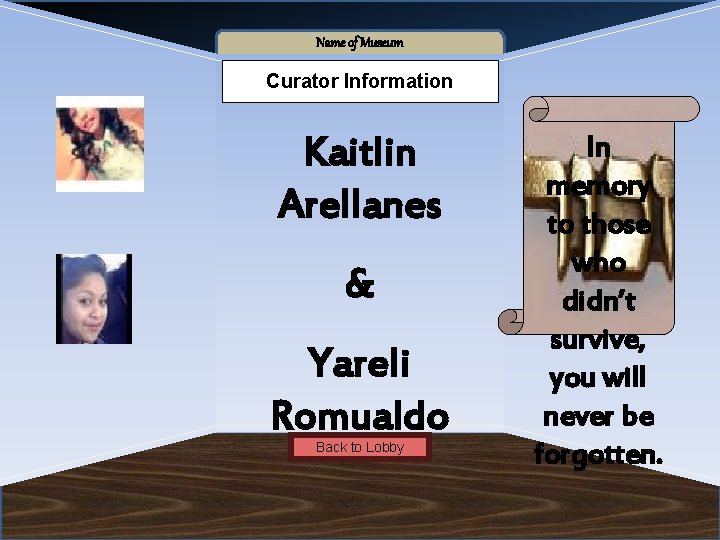 Name of Museum Curator Information Kaitlin Arellanes & Yareli Romualdo Back to Lobby In Name of Museum Curator Information Kaitlin Arellanes & Yareli Romualdo Back to Lobby In