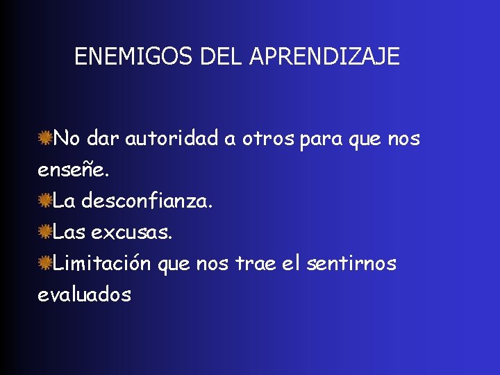 ENEMIGOS DEL APRENDIZAJE No dar autoridad a otros para que nos enseñe. La desconfianza.