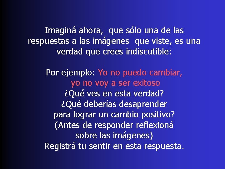 Imaginá ahora, que sólo una de las respuestas a las imágenes que viste, es
